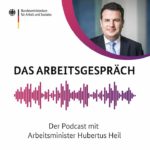 Cover des Podcasts "Das Arbeitsgespräch" mit Arbeitsminister Hubertus Heil