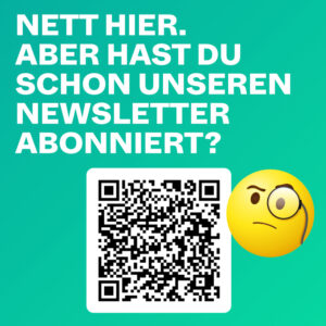 Nett hier. Aber hast du schon unseren Newsletter abonniert?